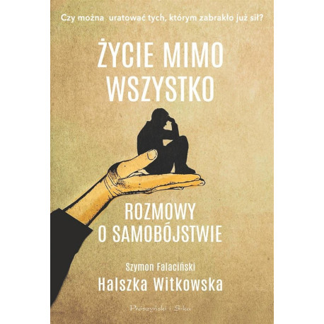 Życie mimo wszystko. Rozmowy o samobójstwie