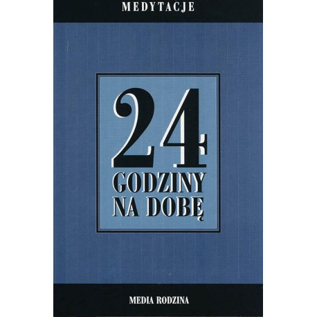 24 godziny na dobę. Zbiór 366 medytacji...