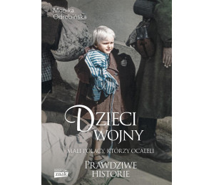 Dzieci wojny. Mali Polacy, którzy ocaleli