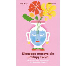 Dlaczego marzyciele uratują świat, czyli co...