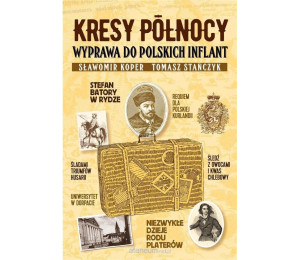 Kresy Północy. Wyprawa do polskich Inflant