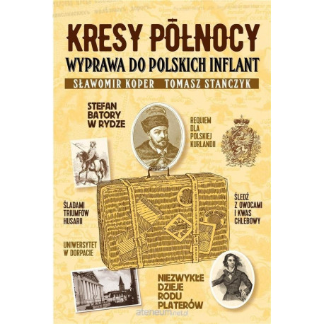 Kresy Północy. Wyprawa do polskich Inflant