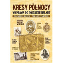 Kresy Północy. Wyprawa do polskich Inflant