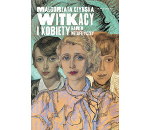 Witkacy i kobiety. Harem metafizyczny