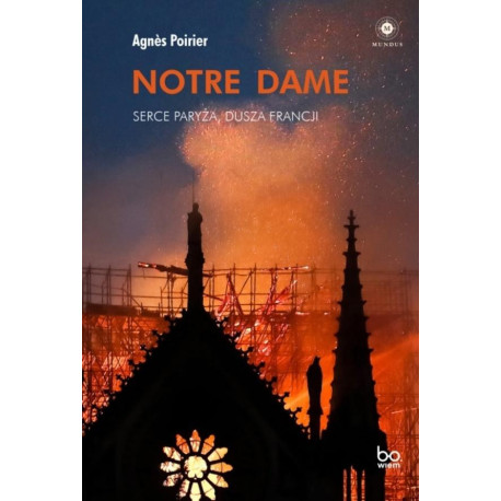 Notre Dame. Serce Paryża, dusza Francji