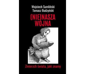 Nie(nasza) wojna. Zmierzch świata, jaki znamy