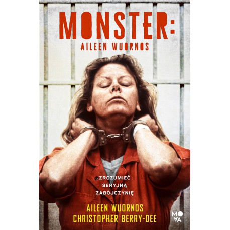 Monster Aileen Wuornos - zrozumieć seryjną..