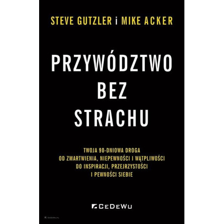 Przywództwo bez strachu. . Twoja 90-dniowa droga..