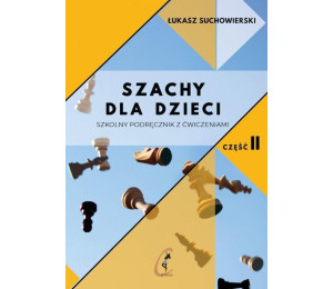 Szachy dla dzieci. Szkolny podręcznik z ćw. cz.2