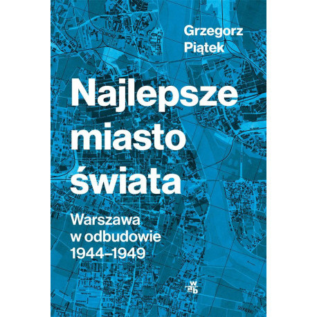 Najlepsze miasto świata. Odbudowa Warszawy