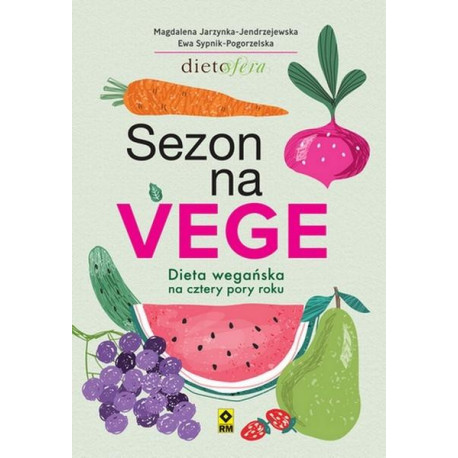 Sezon na Vege. Dieta wegańska na cztery pory roku