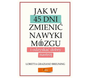 Jak w 45 dni zmienić nawyki mózgu i odzyskać...