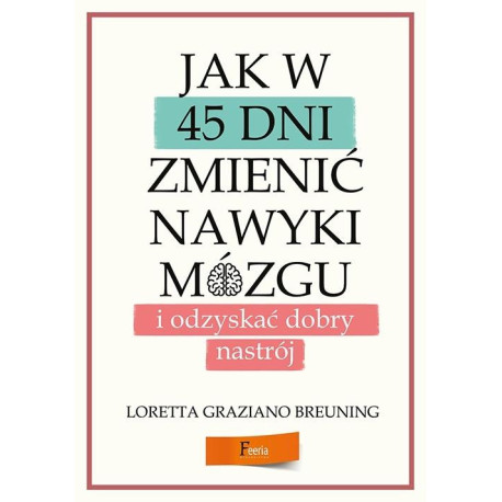 Jak w 45 dni zmienić nawyki mózgu i odzyskać...