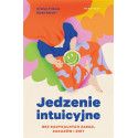 Jedzenie intuicyjne. Bez radykalnych zasad