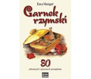 Garnek rzymski. 80 zdrowych i pysznych przepisów