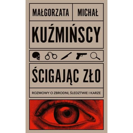 Ścigając zło. Rozmowy o zbrodni, śledztwie i karze