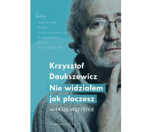 Nie widziałem, jak płaczesz. Wiersze wszystkie