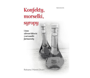 Konfekty, morselki, syropy i inne zdrowe łakocie..