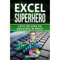 Excel SuperHero. Czyli od zera do Bohatera w pracy