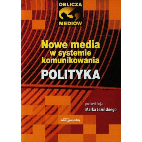 Nowe media w systemie komunikowania Polityka