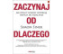 Zaczynaj od dlaczego. Jak wielcy liderzy...