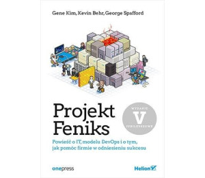 Projekt Feniks. Powieść o IT, modelu DevOps i..