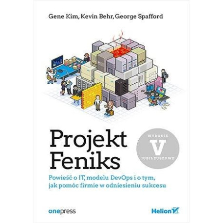 Projekt Feniks. Powieść o IT, modelu DevOps i..