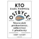 Kto zjadł pierwszą ostrygę? Niezwykli prekursorzy