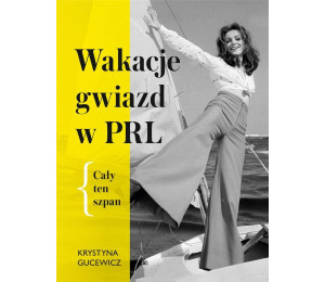 Wakacje gwiazd w PRL. Cały ten szpan