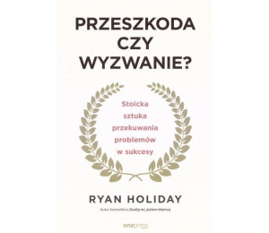 Przeszkoda czy wyzwanie? Stoicka sztuka...