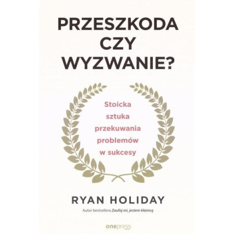 Przeszkoda czy wyzwanie? Stoicka sztuka...