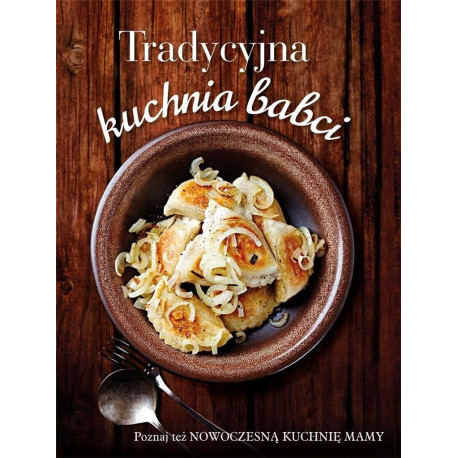 Tradycyjna kuchnia babci/ Nowoczesna kuchnia mamy