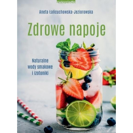 Zdrowe napoje. Naturalne wody smakowe i izotoniki