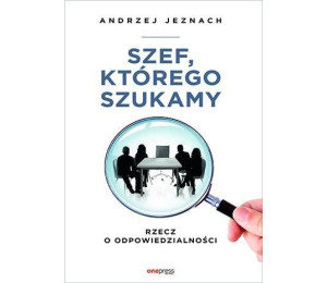 Szef, którego szukamy. Rzecz o odpowiedzialności