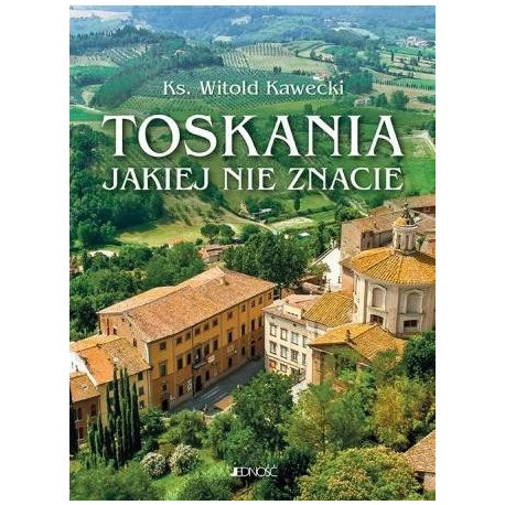 Toskania, jakiej nie znacie