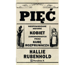 Pięć. Nieopowiedziane historie kobiet zamord...