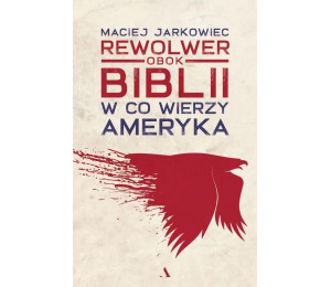 Rewolwer obok Biblii. W co wierzy Ameryka