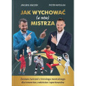 Jak wychować (w sobie) mistrza