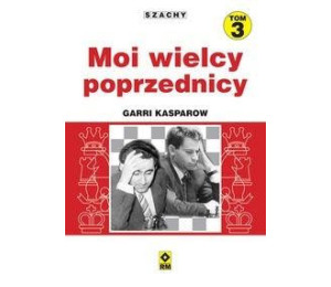 Szachy T.3 Moi wielcy poprzednicy