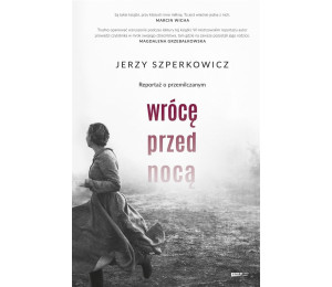 Wrócę przed nocą. Reportaż o przemilczanym