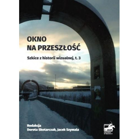 Okno na przeszłość. Szkice z historii... T.3