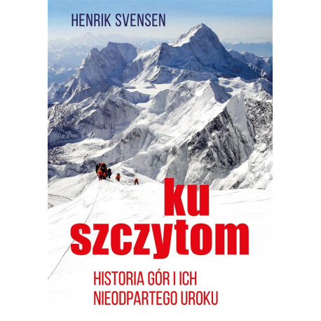 Ku szczytom. Historia gór i ich nieodpartego uroku