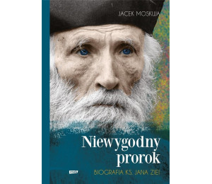 Niewygodny prorok. Biografia ks. Jana Ziei