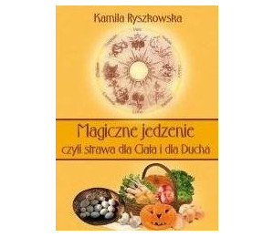 Magiczne jedzenie, czyli strawa dla Ciała i dla..