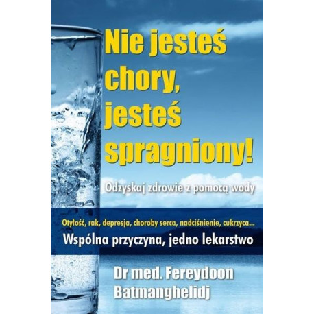 Nie jesteś chory, jesteś spragniony!