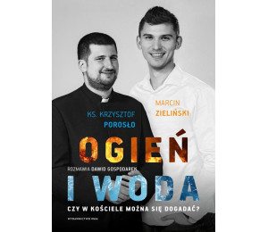 Ogień i woda. Czy w Kościele można się dogadać?