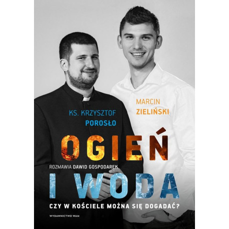 Ogień i woda. Czy w Kościele można się dogadać?