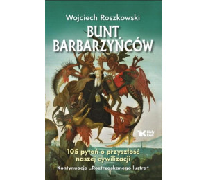 Bunt barbarzyńców. 105 pytań o przyszłość nasze..