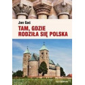 Tam, gdzie rodziła się Polska