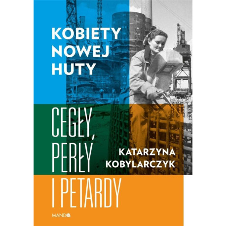 Kobiety Nowej Huty. Cegły, perły i petardy